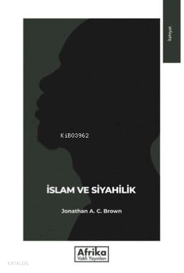 İslam ve Siyahilik | Jonathan A. C. Brown | Afrika Vakfı Yayınları