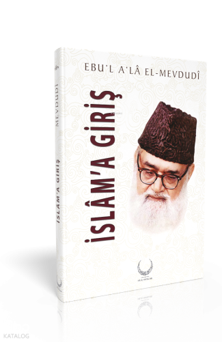 İslam'a Giriş (Ciltli) | Ebul Ala El-Mevdudi | Hilal Yayınları
