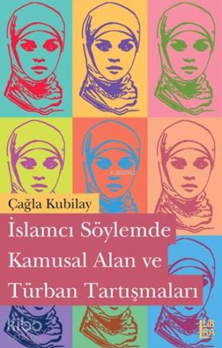 İslamcı Söylemde Kamusal Alan ve Türban Tartışmaları | Çağla Kubilay |
