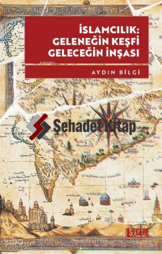 İslamcılık: Geleneğin Keşfi, Geleceğin İnşası