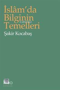 İslamda Bilginin Temelleri | Şakir Kocabaş | İz Yayıncılık