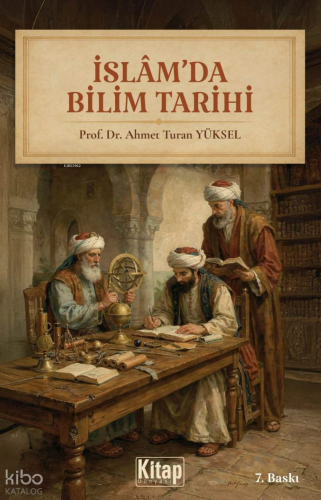 İslam'da Bilim Tarihi | Ahmet Turan Yüksel | Kitap Dünyası