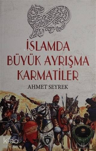 İslamda Büyük Ayrışma Karmatiler | Ahmet Seyrek | Dorlion Yayınevi