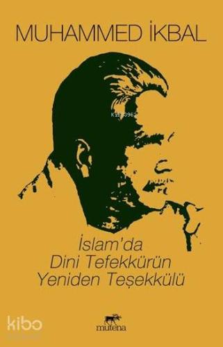 İslam'da Dini Tefekkürün Yeniden Teşekkülü | Muhammed İkbal | Mutena Y