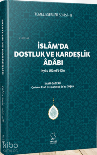 İslam'da Dostluk ve Kardeşlik Âdâbı - İhyâu Ulûmi'd-Dîn