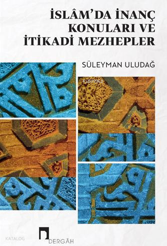 İslam'da İnanç Konuları ve İtikadi Mezhepler | Süleyman Uludağ | Derga
