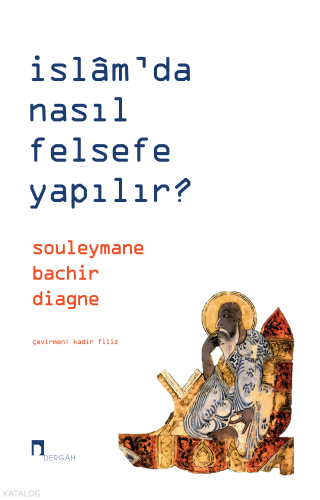 İslam'da Nasıl Felsefe Yapılır?;Souleymane Bachir Diagne | | Dergah Ya