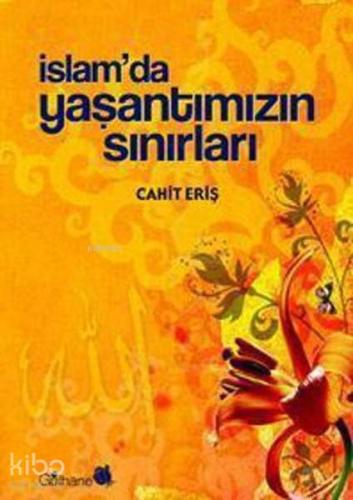 İslam'da Yaşantımızın Sınırları | Cahit Eriş | Gülhane Yayınları