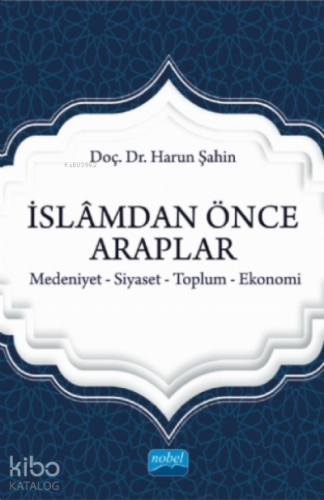 İslamdan Önce Araplar;Medeniyet-siyaset-toplum-ekonomi