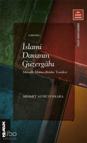 İslami Davanın Güzergahı; Metodik İslamcı İktidar Teorileri | Mehmet A
