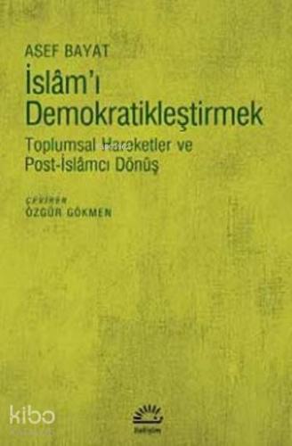 İslam'ı Demokratikleştirmek; Toplumsal Hareketler ve Post-İslâmcı Dönüş
