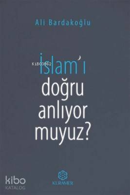 İslam'ı Doğru Anlıyor Muyuz?