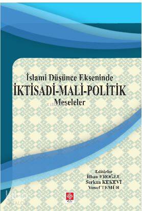 İslami Düşünce Ekseninde İktisadi - Mali - Politik Meseleler