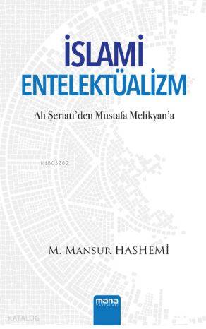 İslami Entelektüalizm; Ali Şeriati'den Mustafa Melikyan'a | M. Mansur 