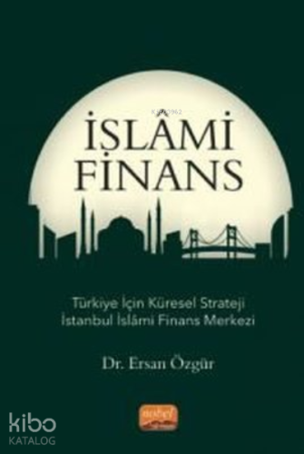 İslami Finans;Türkiye İçin Küresel Strateji İstanbul İslami Finans Merkezi