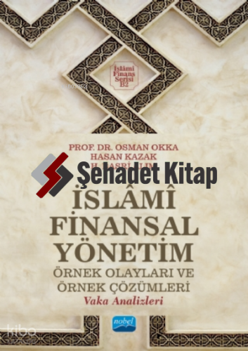 İslami Finansal Yönetim;Örnek Olayları ve Örnek Çözümleri (Vaka Analizleri)