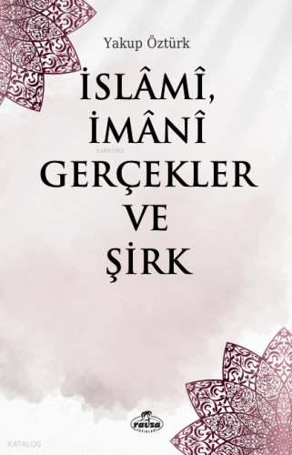 İslâmî, İmânî Gerçekler ve Şirk | Yakup Öztürk | Ravza Yayınları