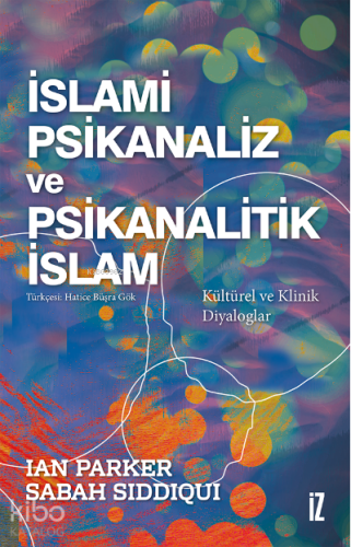 İslami Psikanaliz ve Psikanalitik İslam;Kültürel ve Klinik Diyaloglar 