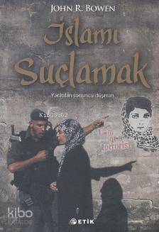 İslamı Suçlamak; Yaratılan Sonuncu Düşman