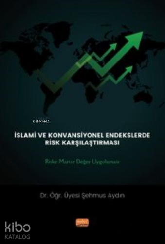 İslami Ve Konvansiyönel Endeklerde Risk Karşılaştırması: ;Riske Maruz Değer Uygulaması