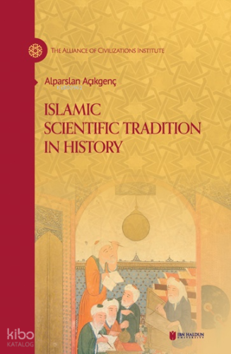 Islamic Scientific Tradition in History (Ciltli) | Alparslan Açıkgenç 