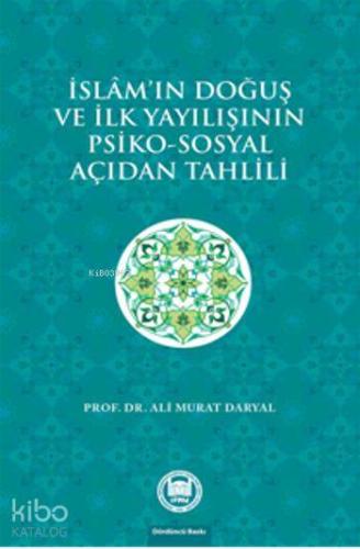 İslam'ın Doğuş ve İlk Yayılışının Psiko - Sosyal Açıdan Tahlili