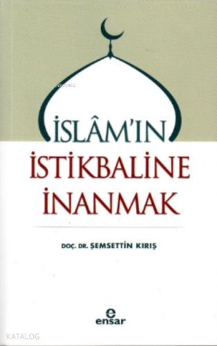 İslam'ın İstikbaline İnanmak | Şemsettin Kırış | Ensar Neşriyat