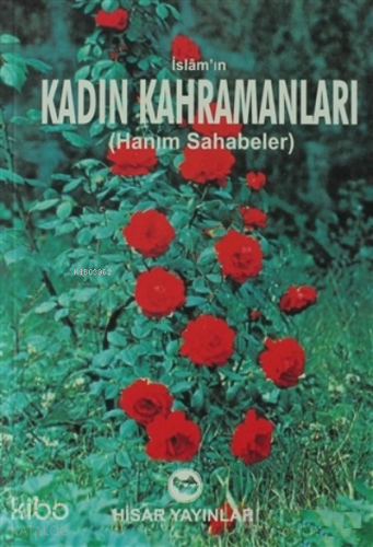 İslam'ın Kadın Kahramanları ;Hanım Sahabeler | Ahmed Abdül ed-Dumi | H