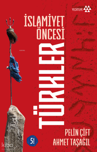 İslamiyet Öncesi Türkler | Ahmet Taşağıl | Yeditepe Yayınevi