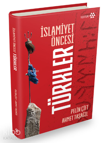 İslamiyet Öncesi Türkler | Ahmet Taşağıl | Yeditepe Yayınevi
