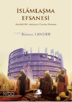 İslamlaşma Efsanesi;Kolektif Bir Anksiyete Üzerine Deneme