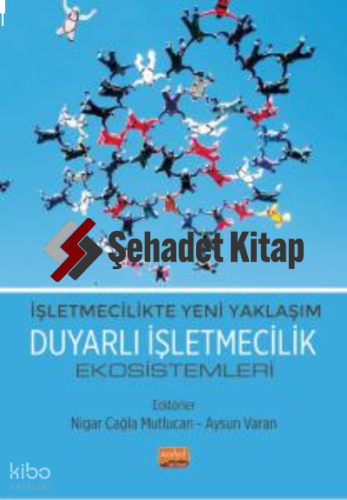 İşletmecilikte Yeni Yaklaşım - Duyarlı İşletmecilik Ekosistemleri