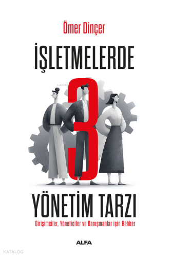 İşletmelerde 3 Yönetim Tarzı | Ömer Dinçer | Alfa Basım Yayım Dağıtım