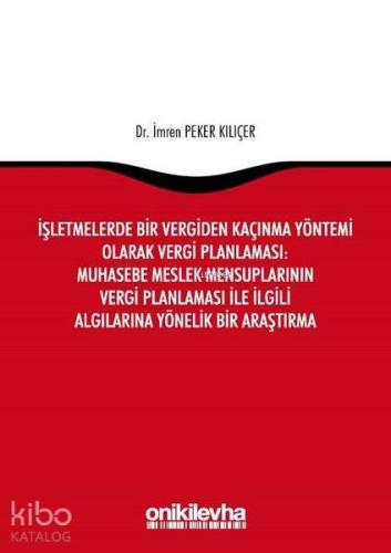 İşletmelerde Bir Vergiden Kaçınma Yöntemi Olarak Vergi Planlaması: Muhasebe Meslek Mensuplarının Vergi Planlaması ile İlgili Algılarına Yönelik Bir Araştırma