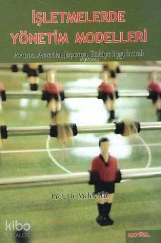 İşletmelerde Yönetim Modelleri; Avrupa, Amerika, Japonya, Türkiye Uygulamalı