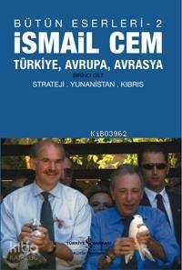 İsmail Cem (Bütün Eserleri - 2); Türkiye, Avrupa, Avrasya Birinci Cilt
