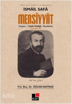 İsmail Safa Mensiyyat; Hayatı - Edebi Kişiliği - İnceleme