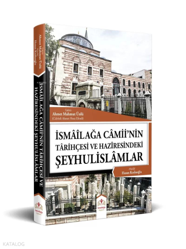 İsmailağa Camii'nin Tarihçesi ve Haziresindeki Şeyhulislamlar