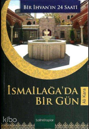 İsmailağa'da Bir Gün; Bir İhvan'ın 24 Saati | Ali Kara | Salih Kitapla
