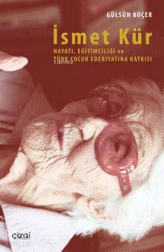 İsmet Kür; Hayatı, Eğitimciliği ve Türk Çocuk Edebiyatına Katkısı