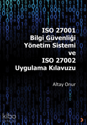 ISO 27001 Bilgi Güvenliği Yönetim Sistemi ve ISO 27002 Uygulama Kılavuzu