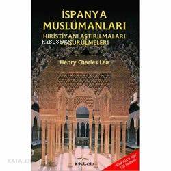 İspanya Müslümanları; Hristiyanlaştırılmaları ve Sürülmeleri | Henry C