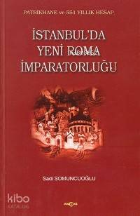 İstanbul´da Yeni Roma İmparatorluğu | Sadi Somuncuoğlu | Akçağ Basım Y