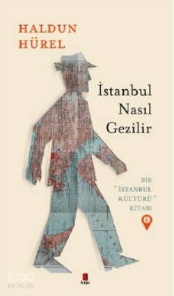 İstanbul Nasıl Gezilir; Bir İstanbul Kültürü Kitabı 6