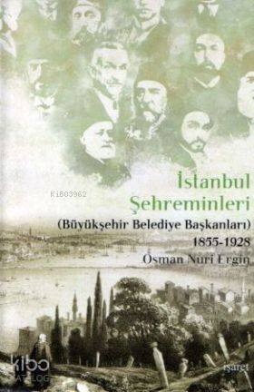 İstanbul Şehreminleri; (Büyükşehir Belediye Başkanları) 1855-1928