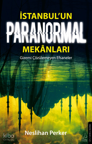 İstanbul’un Paranormal Mekânları;Gizemi Çözülemeyen Efsaneler