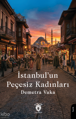 İstanbul’un Peçesiz Kadınları | Demetra Vaka | Dorlion Yayınevi