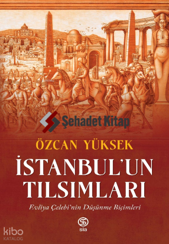 İstanbul’un Tılsımları; Evliya Çelebi’nin Düşünme Biçimleri