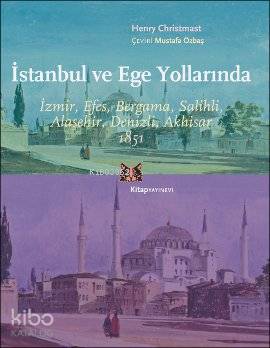 İstanbul ve Ege Yollarında; İzmir, Efes, Bergama, Salihli, Alaşehir, Denizli, Akhisar 1851