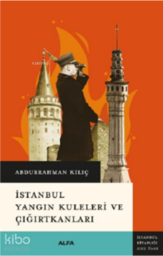 İstanbul Yangın Kuleleri ve Çığırtkanları | Abdurrahman Kılıç | Alfa B